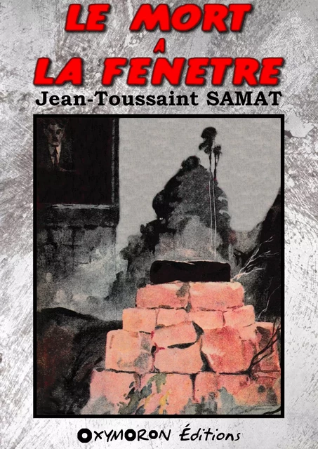 Le mort à la fenêtre - Jean-Toussaint Samat - OXYMORON Éditions