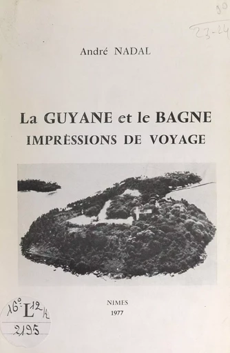 La Guyane et le bagne - André Nadal - FeniXX réédition numérique