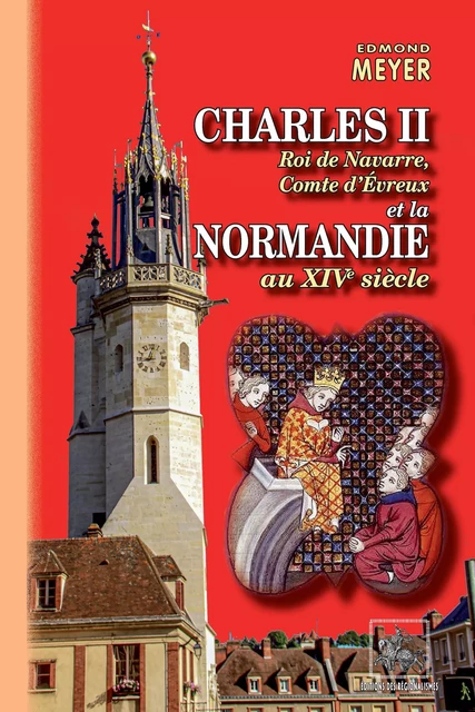 Charles II roi de Navarre, comte d'Evreux et la Normandie au XIVe siècle - Edmond Meyer - Editions des Régionalismes