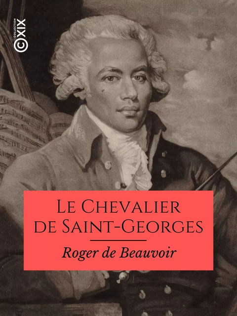 Le Chevalier de Saint-Georges - Roger de Beauvoir - Collection XIX