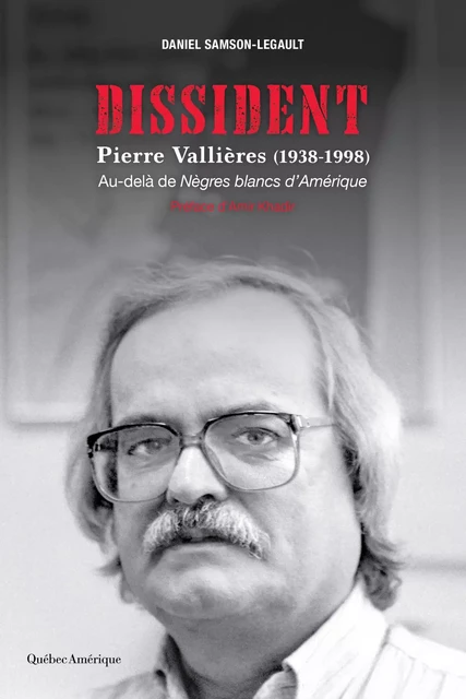 Dissident - Pierre Vallières (1938-1998) - Daniel Samson-Legault - Québec Amérique