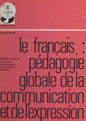 Le français, pédagogie globale de la communication et de l'expression - Joselle Broquet, Robert Gloton, Jacques Le Maître - FeniXX réédition numérique