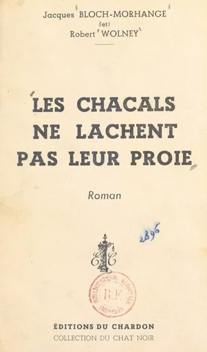 Les chacals ne lâchent pas leur proie - Jacques Bloch-Morhange, Robert Wolney - FeniXX réédition numérique