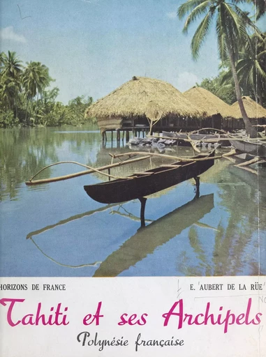 Tahiti et ses archipels - Edgar Aubert de La Rüe - FeniXX réédition numérique