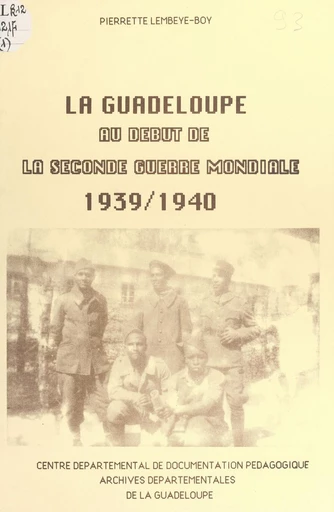 La Guadeloupe au début de la Seconde guerre mondiale (1) - Pierrette Lembeye-Boy - FeniXX réédition numérique