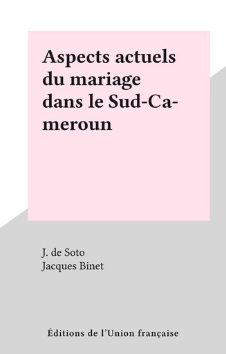 Aspects actuels du mariage dans le Sud-Cameroun - Jacques Binet - FeniXX réédition numérique