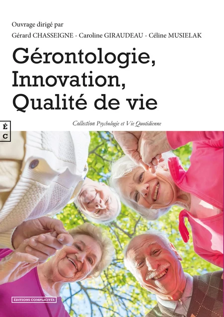 Gérontologie, innovation, qualité de vie - Gérard Chasseigne, Caroline Giraudeau, Celine Musielak - EDITIONS COMPLICITES