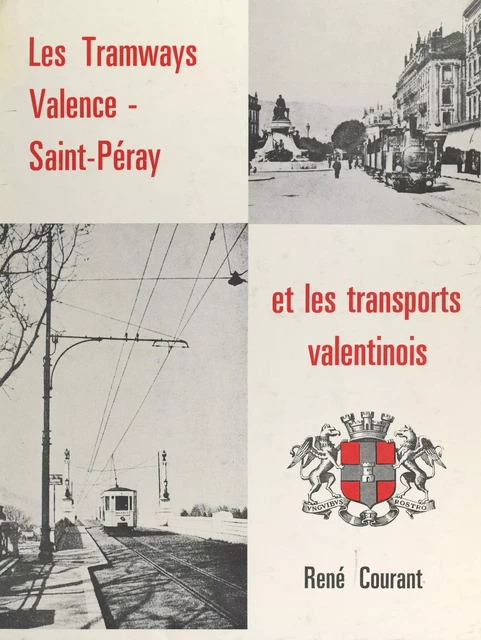 Les tramways électriques Valence-Saint-Peray et les transports valentinois - René Courant - FeniXX réédition numérique