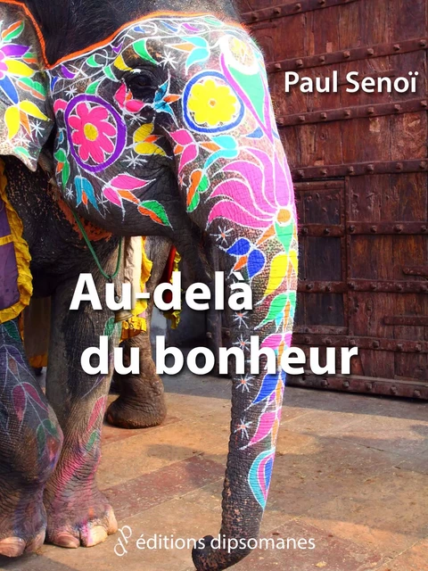 Au-delà du bonheur : contes et nouvelles à chute - Paul Senoï - Les éditions dipsomanes