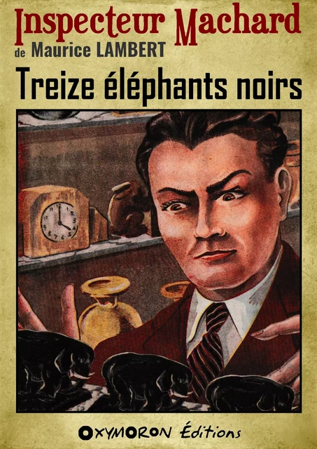 Treize éléphants noirs - Maurice Lambert - OXYMORON Éditions