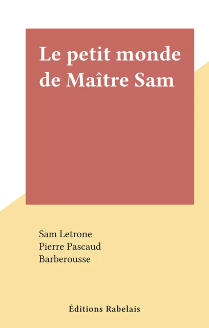 Le petit monde de Maître Sam - Sam Letrone, Pierre Pascaud - FeniXX réédition numérique