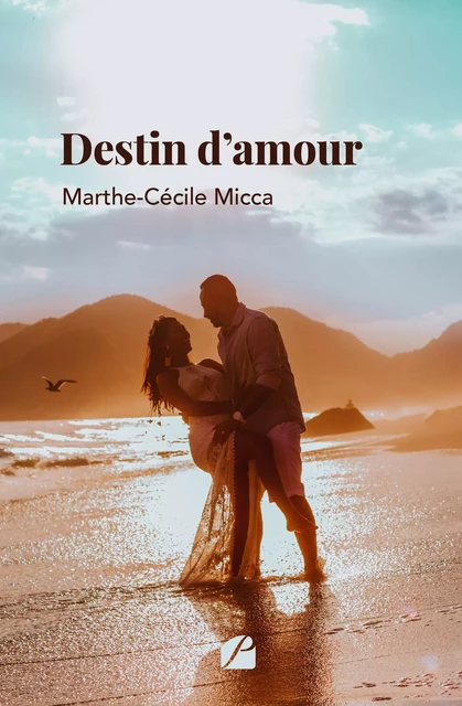 Destin d'amour - Marthe-Cécile Micca - Editions du Panthéon