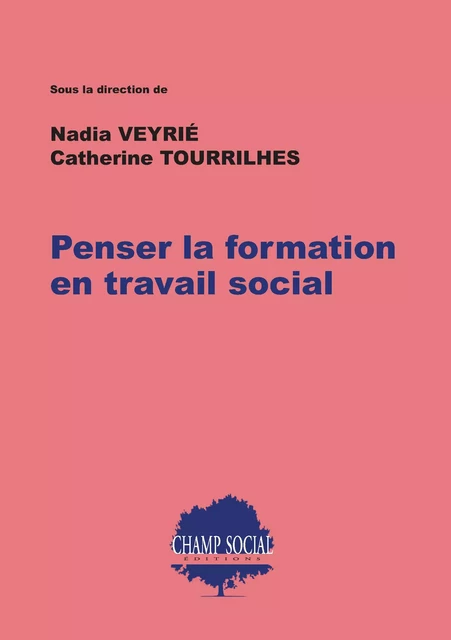 Penser la formation en travail social - Nadia Catherine Veyrié, Tourrilhes - Champ social Editions