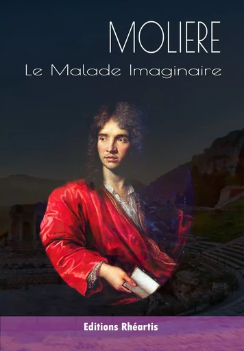 Le Malade Imaginaire -  Molière - Editions Rhéartis