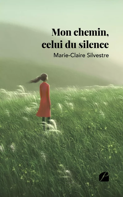 Mon chemin, celui du silence - Marie-Claire Silvestre - Editions du Panthéon