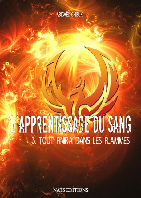 L'apprentissage du sang, T3 : Tout finira dans les flammes - Abigael Chieux - Nats Editions