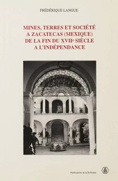 Mines, terres et société à Zacatecas (Mexique) de la fin du XVIIe siècle à l’indépendance