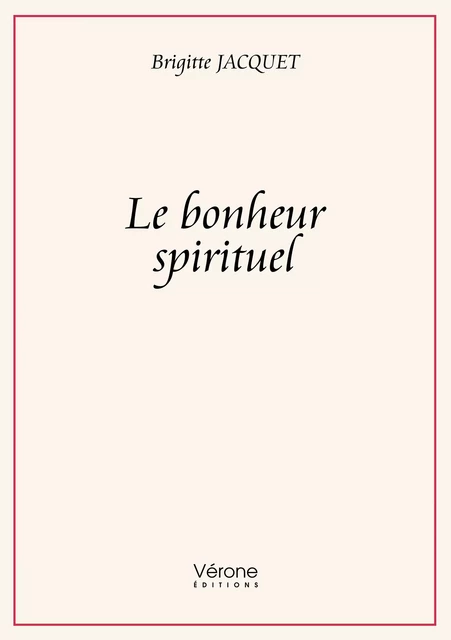 Le bonheur spirituel - Brigitte Jacquet - Editions Vérone