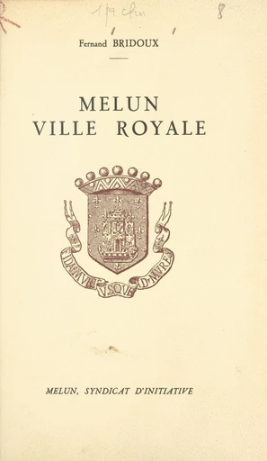 Melun, ville royale - Fernand Bridoux - FeniXX réédition numérique