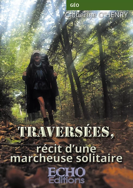 Traversées, récit d’une marcheuse solitaire - Catherine O'Henry - ECHO Editions