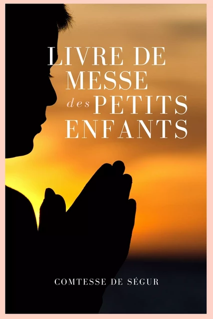 Livre de Messe des petits enfants - Comtesse De Ségur - Alicia Éditions