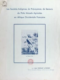 Les sociétés indigènes de prévoyance de secours, de prêts agricoles en Afrique occidentale française