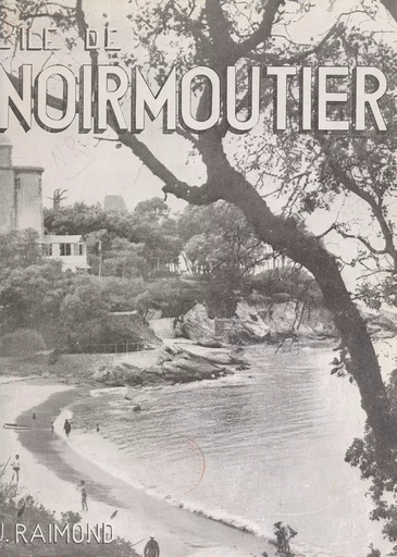 L'île de Noirmoutier - J. Raimond - FeniXX réédition numérique