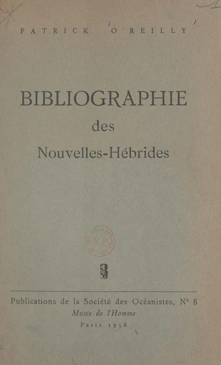 Bibliographie méthodique, analytique et critique des Nouvelles-Hébrides - Patrick O'Reilly - FeniXX réédition numérique