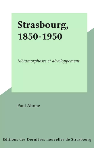 Strasbourg, 1850-1950 - Paul Ahnne - FeniXX réédition numérique