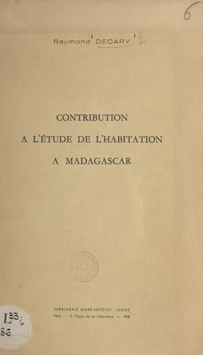 Contribution à l'étude de l'habitation à Madagascar - Raymond Decary - FeniXX réédition numérique