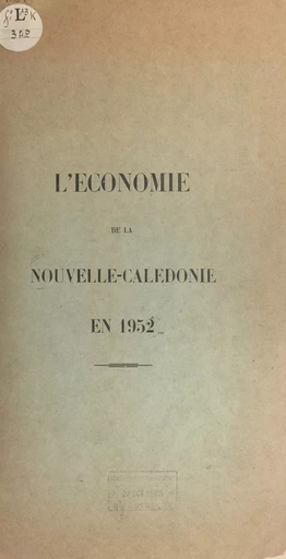 L'économie de la Nouvelle-Calédonie en 1952 -  Secrétariat général des affaires économiques de Nouvelle-Calédonie - FeniXX réédition numérique