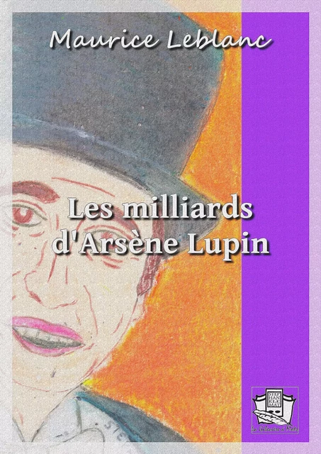 Les milliards d'Arsène Lupin - Maurice Leblanc - La Gibecière à Mots