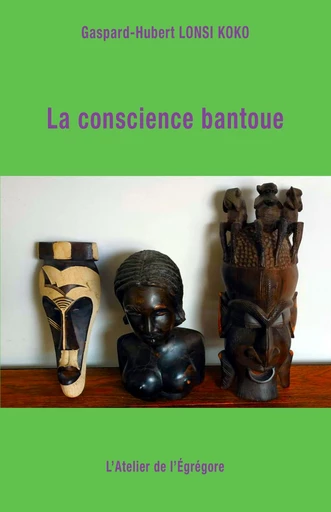 La conscience bantoue - Gaspard-Hubert Lonsi Koko - L'Atelier de l'Égrégore