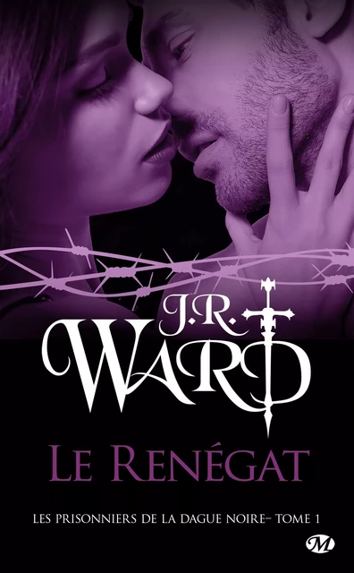 Les Prisonniers de la dague noire, T1 : Le Renégat - J.R. Ward - Milady