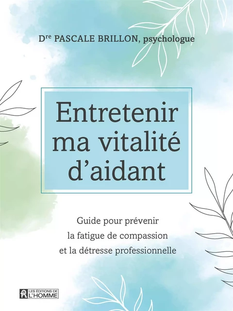 Entretenir ma vitalité d'aidant - Pascale Brillon - Les Éditions de l'Homme