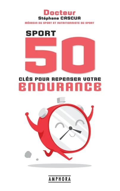 50 clés pour repenser votre endurance - Stéphane Cascua - Amphora