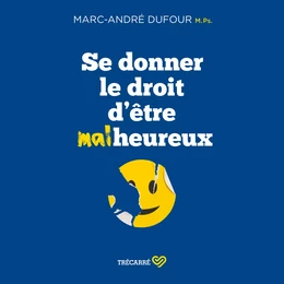 Se donner le droit d'être malheureux