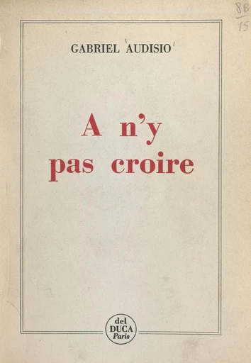 À n'y pas croire - Gabriel Audisio - FeniXX réédition numérique