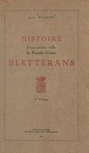 Histoire d'une petite ville de Franche-Comté, Bletterans (1) - Jules Milloux - FeniXX réédition numérique