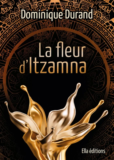 La Fleur d’Itzamna - Dominique Durand - Ella Éditions