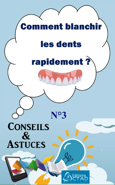 Comment blanchir les dents rapidement ? (Conseils et astuces) - Aristide Didier T. Chabi - Editions CTAD