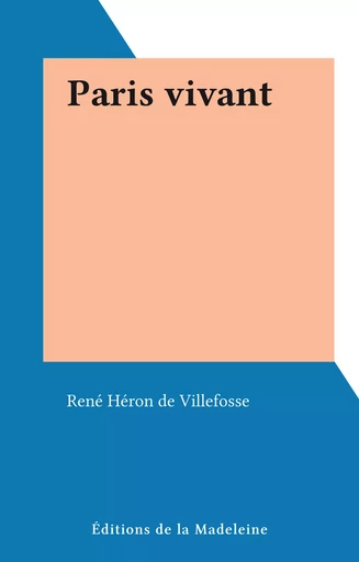 Paris vivant - René Héron de Villefosse - FeniXX réédition numérique