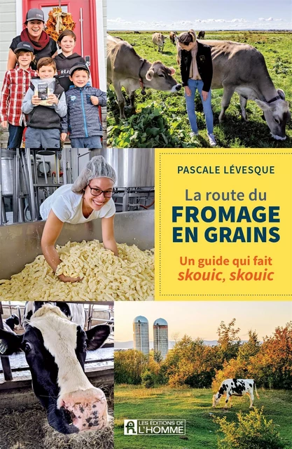 La route du fromage en grains - Pascale Lévesque - Les Éditions de l'Homme