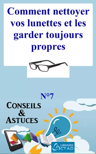 Comment nettoyer vos lunettes et les garder toujours propres (Astuce d’un Opticien) (Conseils et astuces) - T. Aristide Didier Chabi - Editions CTAD