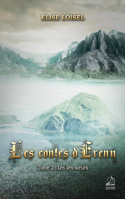 Les contes d'Erenn - Tome 2 : Les îles soeurs - Elise Loisel - Marathon Editions