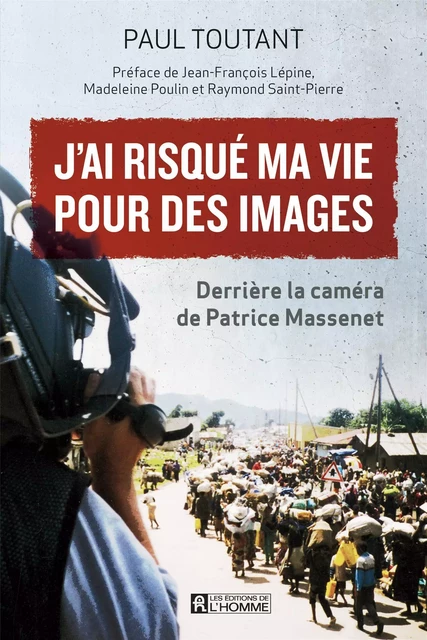 J'ai risqué ma vie pour des images - Paul Toutant - Les Éditions de l'Homme