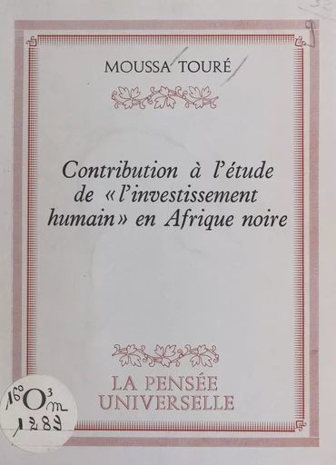 Contribution à l'étude de l'investissement humain en Afrique noire - Moussa Touré - FeniXX réédition numérique