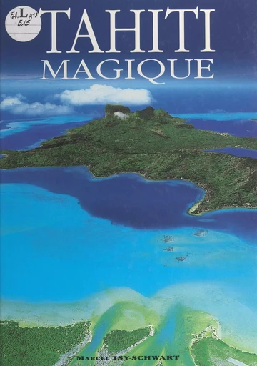 Tahiti magique, des îles de rêves - Maxime Bekhti, Marcel Isy-Schwart - FeniXX réédition numérique