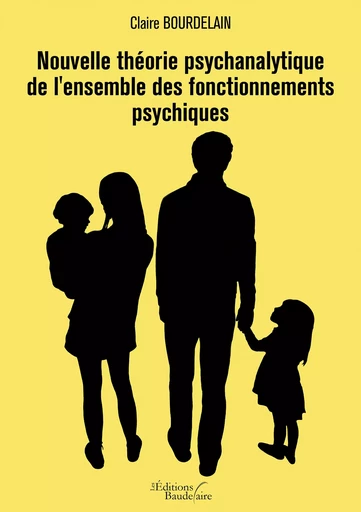 Nouvelle théorie psychanalytique de l'ensemble des fonctionnements psychiques - Claire Bourdelain - Éditions Baudelaire