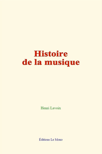 Histoire de la musique - Henri Lavoix - Editions Le Mono